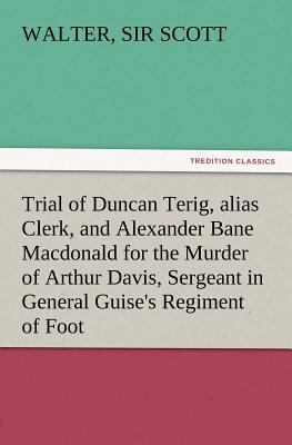 Trial of Duncan Terig, Alias Clerk, and Alexand... 3847212494 Book Cover