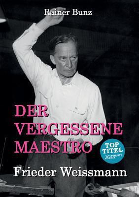 Der vergessene Maestro: Frieder Weissmann [German] 3740708999 Book Cover