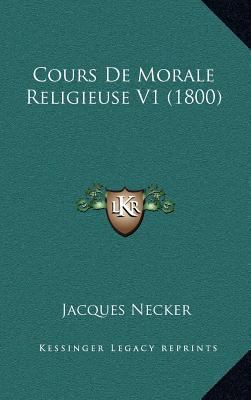 Cours De Morale Religieuse V1 (1800) [French] 1166865207 Book Cover