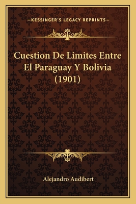 Cuestion De Limites Entre El Paraguay Y Bolivia... [Spanish] 1168374804 Book Cover