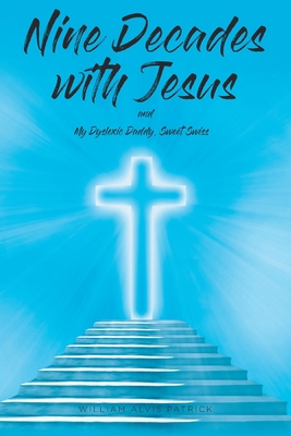 Nine Decades with Jesus: My Dyslexic Daddy, Swe... 1645593061 Book Cover