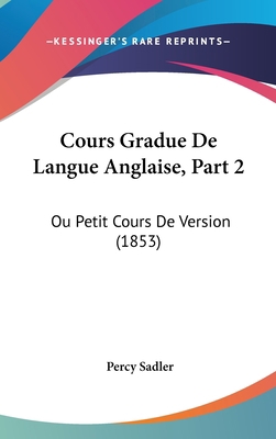 Cours Gradue de Langue Anglaise, Part 2: Ou Pet... [French] 1160936161 Book Cover