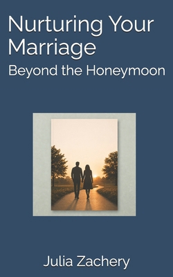 Nurturing Your Marriage: Beyond the Honeymoon B0H7Q9GZT2 Book Cover
