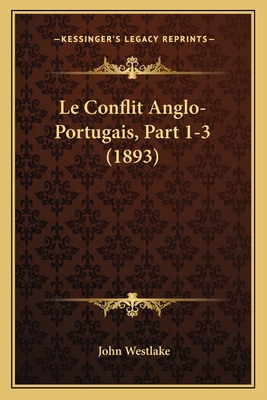 Le Conflit Anglo-Portugais, Part 1-3 (1893) [French] 1167422082 Book Cover