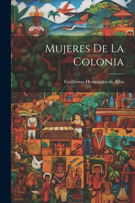 Mujeres de la colonia [Spanish] 1021502537 Book Cover