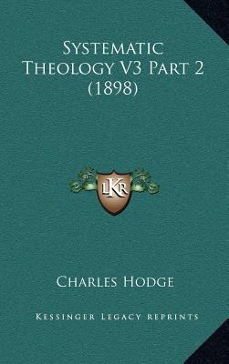 Systematic Theology V3 Part 2 (1898) 1164442228 Book Cover