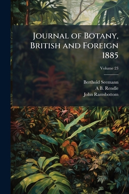 Journal of Botany, British and Foreign 1885; Vo... 1149429054 Book Cover