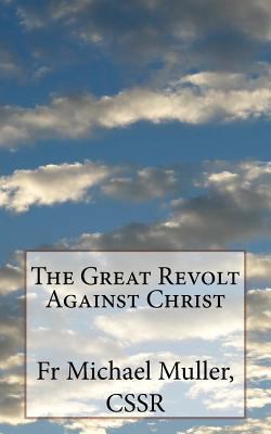 The Great Revolt Against Christ 1541169190 Book Cover