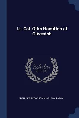 Lt.-Col. Otho Hamilton of Olivestob 1298772893 Book Cover