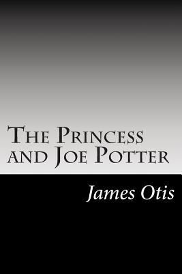 The Princess and Joe Potter 1502513714 Book Cover