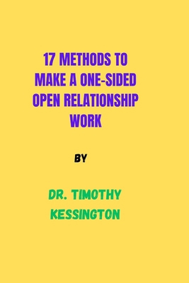 17 Methods to Make a One Sided Open Relationshi... B0CT61ZT4F Book Cover
