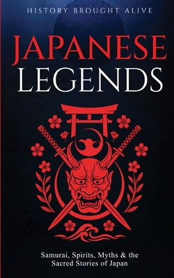 Japanese Legends: Samurai, Spirits, Myths & the... B0FRHVD2Q8 Book Cover