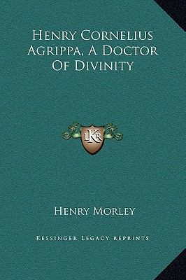 Henry Cornelius Agrippa, A Doctor Of Divinity 1169200710 Book Cover