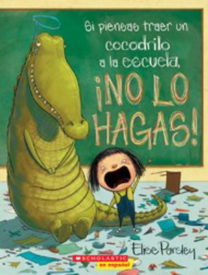 Si piensas traer un cocodrilo a la escuela, ino... 1338193414 Book Cover
