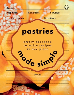 Pastries Made Simple: Empty Cookbook to Write R...            Book Cover