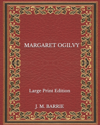 Margaret Ogilvy - Large Print Edition B08NF1QXPZ Book Cover