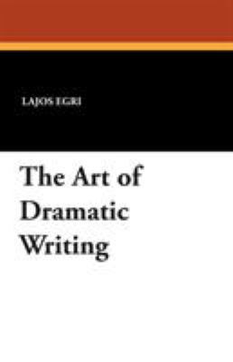 The Art of Dramatic Writing 1434495434 Book Cover
