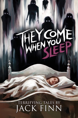 They Come When You Sleep: 16 Tales of Horror an... 1963107411 Book Cover