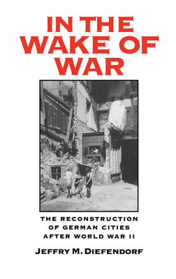 In the Wake of War: The Reconstruction of Germa... 0195072197 Book Cover