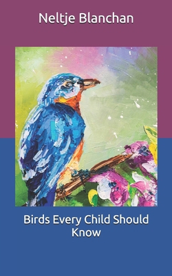 Birds Every Child Should Know B085K5K2G1 Book Cover