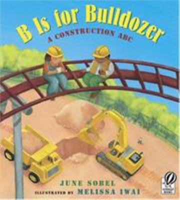 B Is for Bulldozer: A Construction ABC 0152057749 Book Cover