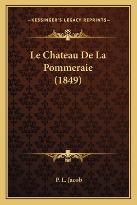 Le Chateau De La Pommeraie (1849) [French] 1167636627 Book Cover