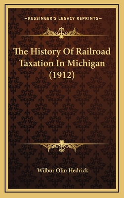 The History Of Railroad Taxation In Michigan (1... 1168876095 Book Cover