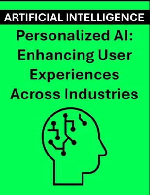 Personalized AI: Enhancing User Experiences Acr... B0D9LGMYBB Book Cover