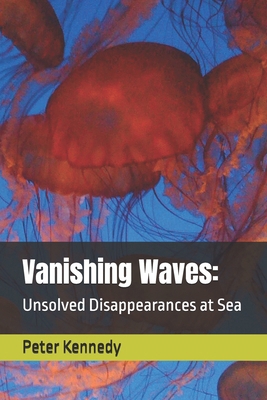 Vanishing Waves: Unsolved Disappearances at Sea B0DCYYNMTZ Book Cover