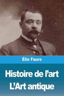 Histoire de l'art: Tome I: L'Art antique [French] 3988817813 Book Cover