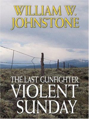 The Last Gunfighter: Violent Sunday [Large Print] 1597220221 Book Cover