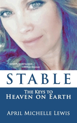Stable: The Keys to Heaven on Earth 1462404715 Book Cover