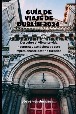 Guía de viaje de Dublín 2024: Descubre el Vibra... [Spanish] B0D97NTRJ2 Book Cover