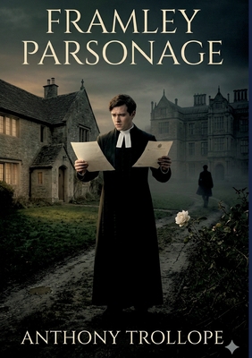 Framley Parsonage: by Anthony Trollope B0GTT87QR8 Book Cover