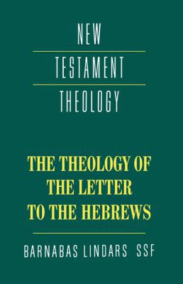 The Theology of the Letter to the Hebrews 0521354870 Book Cover