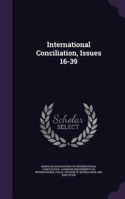 International Conciliation, Issues 16-39 1342989015 Book Cover