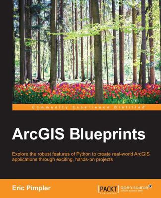 ArcGIS Blueprints 1785286226 Book Cover