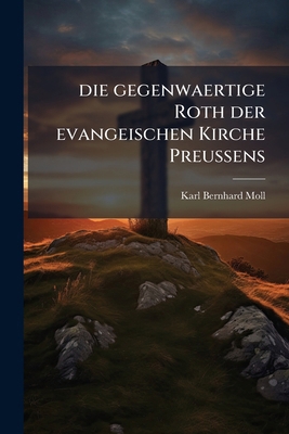 Die gegenwaertige Roth der evangeischen Kirche ... [German] 1273536835 Book Cover