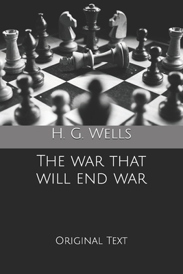The war that will end war: Original Text B084QBNPHF Book Cover