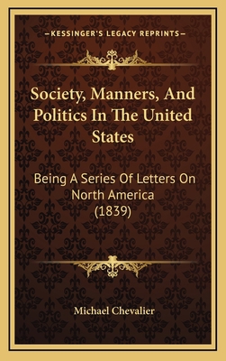 Society, Manners, and Politics in the United St... 1165057689 Book Cover