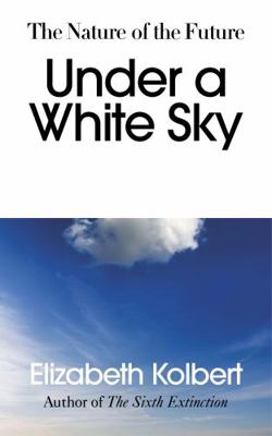 Under a White Sky: The Nature of the Future 1847925456 Book Cover