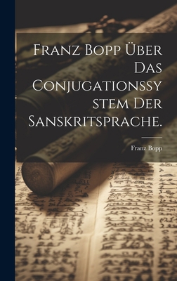 Franz Bopp über das Conjugationssystem der Sans... [German] 1020445793 Book Cover
