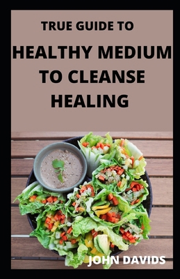 True guide to healthy medium to cleanse healing B09HFZX35R Book Cover