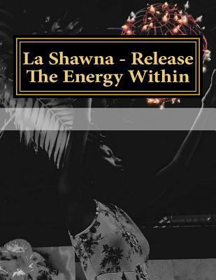 La Shawna- Release The Energy Within 1978373147 Book Cover
