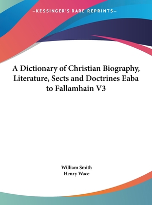 A Dictionary of Christian Biography, Literature... [Large Print] 1169851479 Book Cover