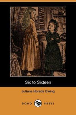 Six to Sixteen (Dodo Press) 1406525359 Book Cover