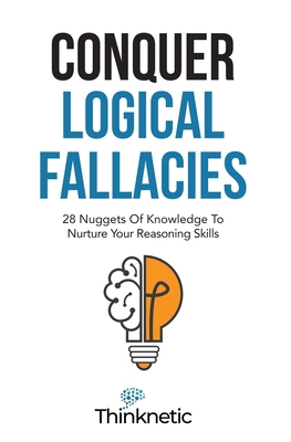 Conquer Logical Fallacies: 28 Nuggets Of Knowle... B096TL5R4L Book Cover