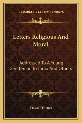 Letters Religious And Moral: Addressed To A You... 1163603074 Book Cover