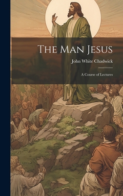 The Man Jesus: A Course of Lectures 1020367571 Book Cover