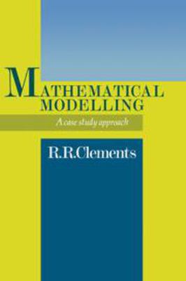 Mathematical Modelling: A Case Study Approach 0521343402 Book Cover
